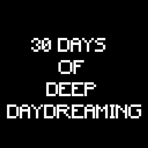 30 Days of Deep Daydreaming thumbnail thumbnail